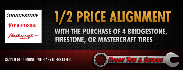1/2 price alignment with the purchase of 4 Bridgestone, Firestone, or Mastercraft Tires