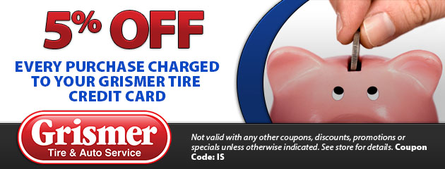 5% off every purchase charged to your Grismer Tire credit card 