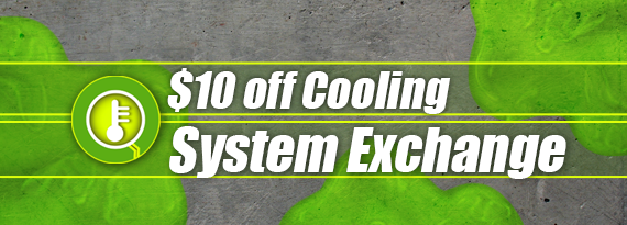 $10 Off Cooling System Exchange